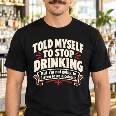“Told Myself to Stop Drinking” Funny Shirt