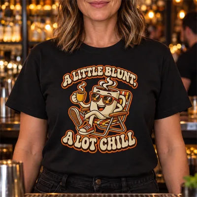 “A Little Blunt, A Lot Chill” Shirt