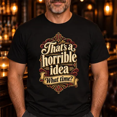 That’s a Horrible Idea What Time? Retro Shirt