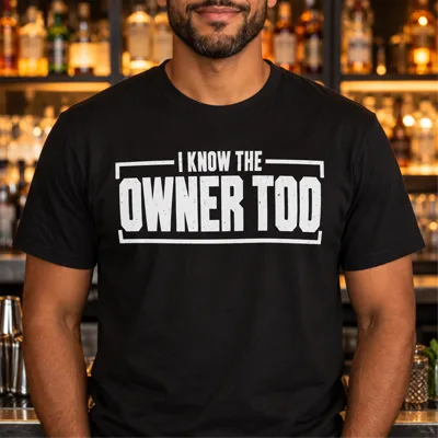 “I KNOW THE OWNER TOO” Shirt
